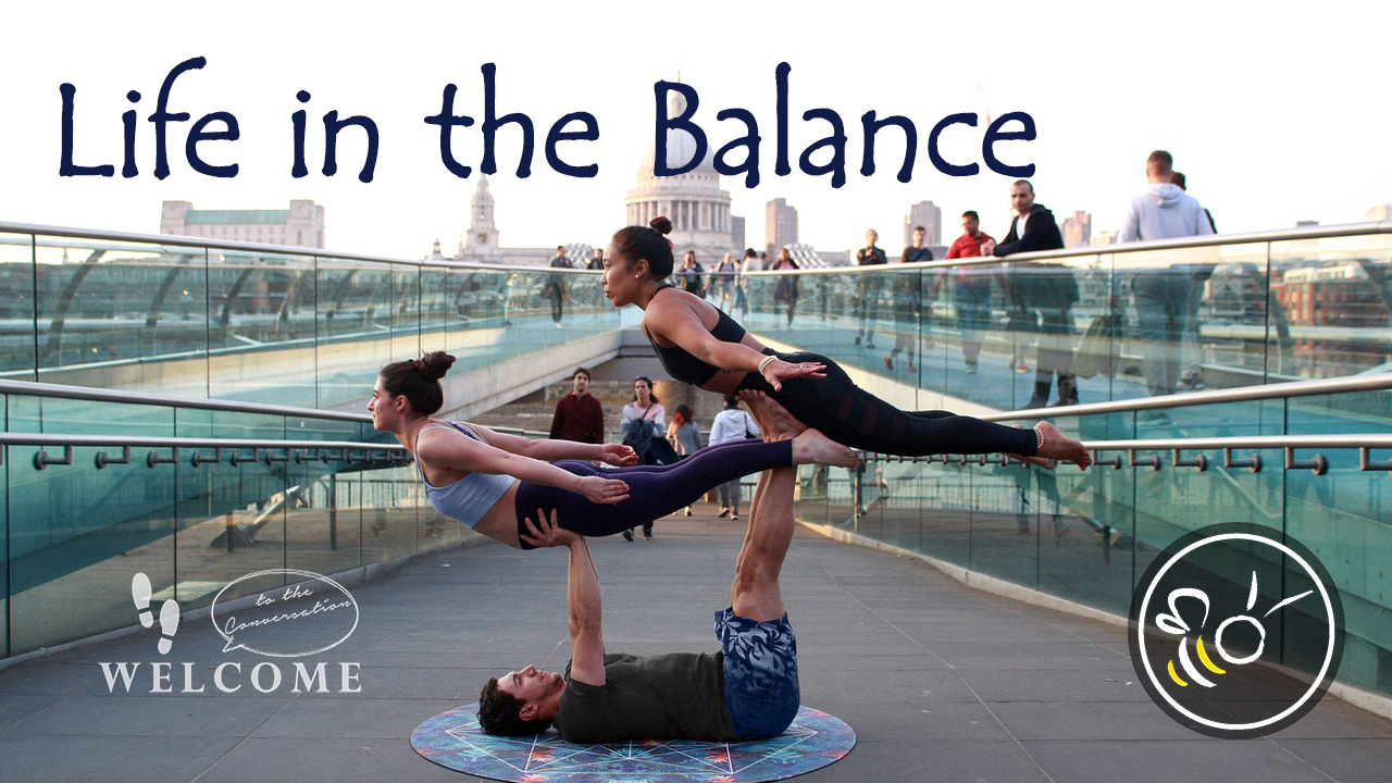Featured image for “Welcome to the Conversation Podcast – “Life in the Balance””