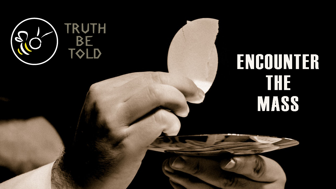 Featured image for ““Encounter the Mass” – Truth Be Told Podcast”