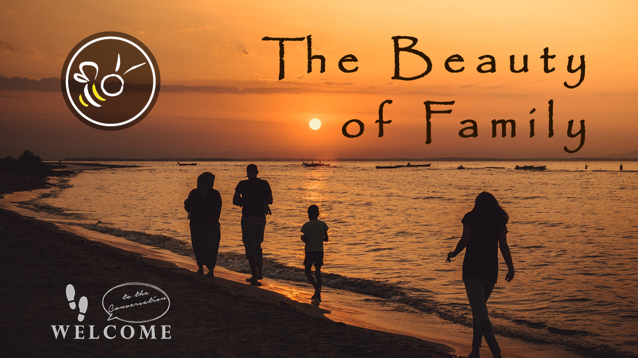 Featured image for “Welcome the Conversation – “The Beauty of Family””
