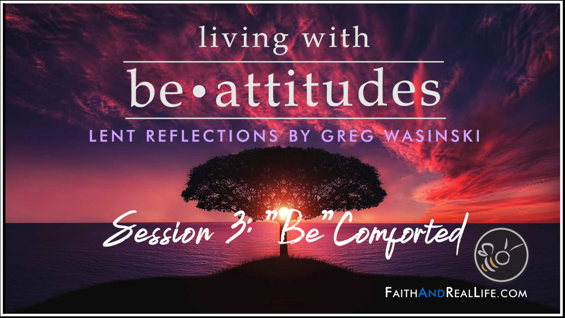 Featured image for “Living with Be • Attitudes – Session 3 – “Be” Comforted”